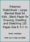 Paperback Pokemon Sketchbook : Large Blanked Book for Kids , Blank Paper for Drawing, Doodling and Sketching 120 Pages Size 8. 5 X 11 Book