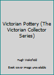 Hardcover Victorian Pottery (The Victorian Collector Series) Book