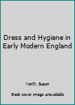 Hardcover Dress and Hygiene in Early Modern England Book