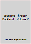 Leather Bound Journeys Through Bookland - Volume V Book