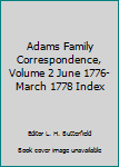 Adams Family Correspondence, Volume 2 June 1776-March 1778 Index