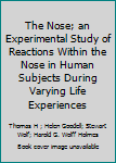 Hardcover The Nose; an Experimental Study of Reactions Within the Nose in Human Subjects During Varying Life Experiences Book
