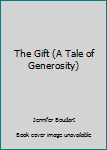 Hardcover The Gift (A Tale of Generosity) Book