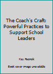 Paperback The Coach's Craft: Powerful Practices to Support School Leaders Book