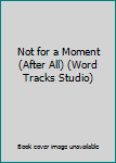 Audio CD Not for a Moment (After All) (Word Tracks Studio) Book