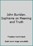 John Buridan. Sophisms on Meaning and Truth