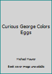 Curious George Colors Eggs