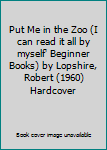 Put Me in the Zoo (I can read it all by myself' Beginner Books) by Lopshire, Robert (1960) Hardcover
