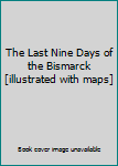 Hardcover The Last Nine Days of the Bismarck [illustrated with maps] Book