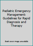 Hardcover Pediatric Emergency Management: Guidelines for Rapid Diagnosis and Therapy Book