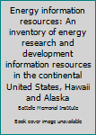 Unknown Binding Energy information resources: An inventory of energy research and development information resources in the continental United States, Hawaii and Alaska Book