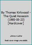 Unknown Binding By Thomas Kirkwood - The Quiet Assassin (1985-05-23) [Hardcover] Book