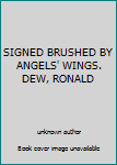 Unknown Binding SIGNED BRUSHED BY ANGELS' WINGS. DEW, RONALD Book