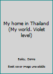 Unknown Binding My home in Thailand (My world. Violet level) Book