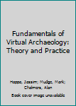 Hardcover Fundamentals of Virtual Archaeology: Theory and Practice Book