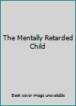 Unknown Binding The Mentally Retarded Child Book