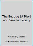 Hardcover The Bedbug [A Play] and Selected Poetry Book