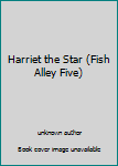 Unknown Binding Harriet the Star (Fish Alley Five) Book