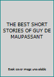 Hardcover THE BEST SHORT STORIES OF GUY DE MAUPASSANT Book