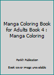 Manga Coloring Book for adults Book 4: Manga Coloring (Manga books of coloring) (Volume 4)