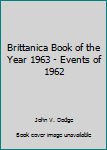 Brittanica Book of the Year 1963 - Events of 1962
