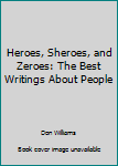 Paperback Heroes, Sheroes, and Zeroes: The Best Writings About People Book