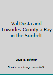 Hardcover Val Dosta and Lowndes County a Ray in the Sunbelt Book