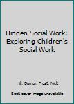 Paperback Hidden Social Work: Exploring Children's Social Work Book