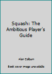 Paperback Squash: The Ambitious Player's Guide Book