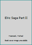 Elric Saga Part II