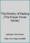 Paperback The Ministry of Fasting (The Prayer Power Series) Book