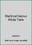 Electrical Genius Nikola Tesla