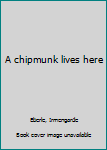 Hardcover A chipmunk lives here Book