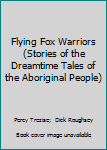 Library Binding Flying Fox Warriors (Stories of the Dreamtime Tales of the Aboriginal People) Book