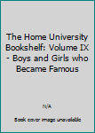 The Home University Bookshelf: Volume IX - Boys and Girls who Became Famous