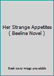 Paperback Her Strange Appetites ( Beeline Novel ) Book