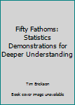 Paperback Fifty Fathoms: Statistics Demonstrations for Deeper Understanding Book