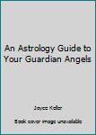 Paperback An Astrology Guide to Your Guardian Angels Book