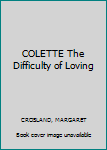 Paperback COLETTE The Difficulty of Loving Book