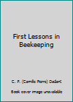 Unknown Binding First Lessons in Beekeeping Book