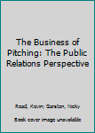 The Business of Pitching: The Public Relations Perspective