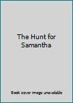 Paperback The Hunt for Samantha Book