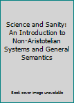 Paperback Science and Sanity: An Introduction to Non-Aristotelian Systems and General Semantics Book
