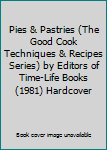 Pies & Pastries (The Good Cook Techniques & Recipes Series) by Editors of Time-Life Books (1981) Hardcover