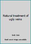 Unknown Binding Natural treatment of ugly veins Book
