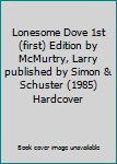 Lonesome Dove 1st (first) Edition by McMurtry, Larry published by Simon & Schuster (1985) Hardcover