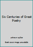 Paperback Six Centuries of Great Poetry Book