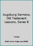 Hardcover Augsburg Sermons, Old Testament Lessons, Series B Book