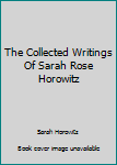 Hardcover The Collected Writings Of Sarah Rose Horowitz Book