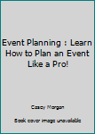 Paperback Event Planning : Learn How to Plan an Event Like a Pro! Book